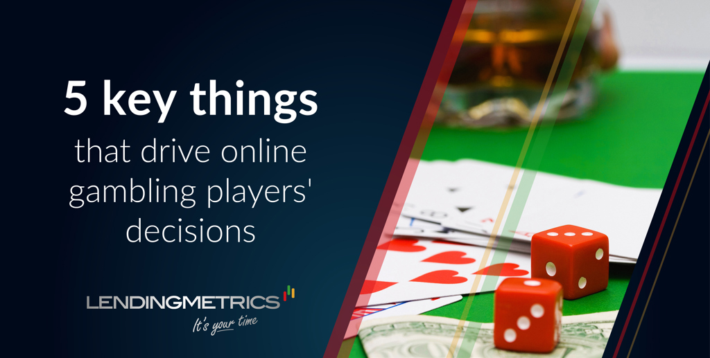 Online gambling players' decisions are being driven by five key things - and they may surprise you!